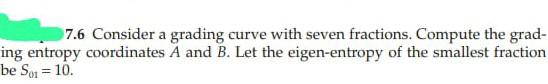 7 6 Consider A Grading Curve With Seven Fractions Compute The Grad Ing Entropy Coordinates A And B Let The Eigen Entr 1