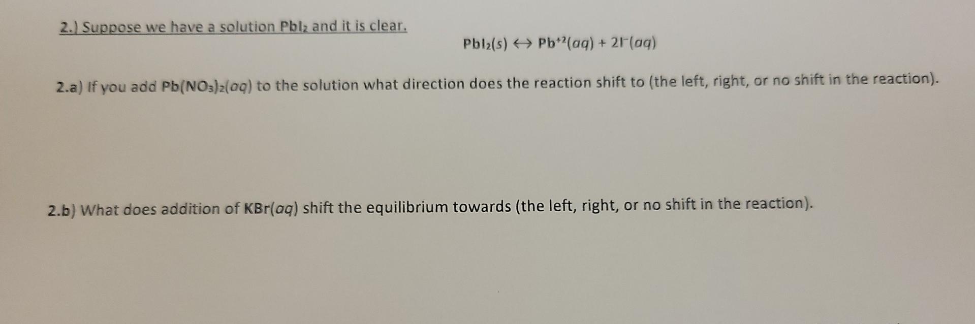 2 Suppose We Have A Solution Pblz And It Is Clear Pbla S Pb 2 Aq 2 Aq 2 A If You Add Pb No3 2 Aq To The Solut 1