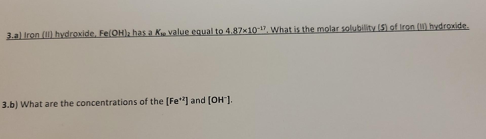 3 A Iron Ii Hydroxide Fe Oh 2 Has A Ksp Value Equal To 4 87x10 13 What Is The Molar Solubility S Of Iron 11 Hyd 1