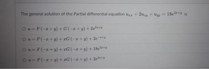 The General Solution Of The Partial Differential Equation Uze 2xy Y 18e24 Is Ou F 2 Y G 2 Y 2e2x Y Ou F 1