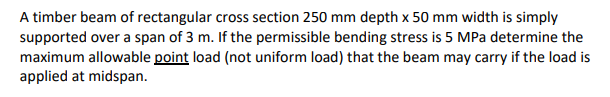 A Timber Beam Of Rectangular Cross Section 250 Mm Depth X 50 Mm Width Is Simply Supported Over A Span Of 3 M If The Per 1