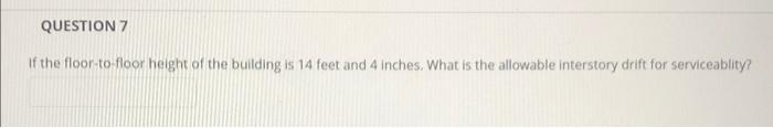 Question 7 If The Floor To Floor Height Of The Building Is 14 Feet And 4 Inches What Is The Allowable Interstory Drift 1