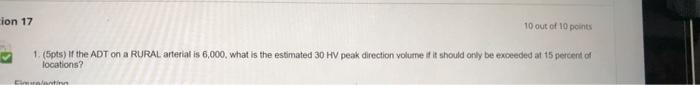 Ion 17 10 Out Of 10 Points 1 5pts If The Adt On A Rural Arterial Is 6 000 What Is The Estimated 30 Hv Peak Direction 1