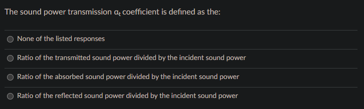 The Sound Power Transmission At Coefficient Is Defined As The None Of The Listed Responses Ratio Of The Transmitted Sou 1