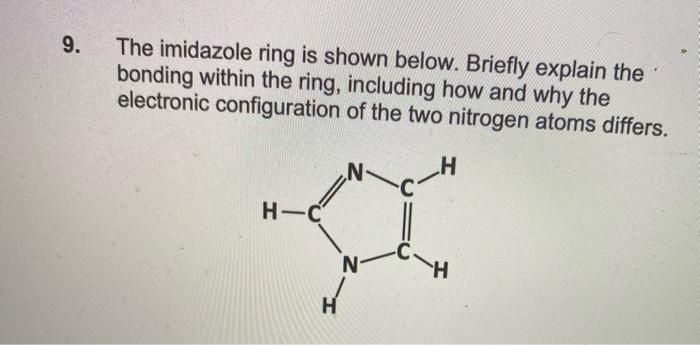 9 The Imidazole Ring Is Shown Below Briefly Explain The Bonding Within The Ring Including How And Why The Electronic 1
