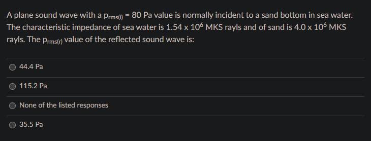 A Plane Sound Wave With A Prms I 80 Pa Value Is Normally Incident To A Sand Bottom In Sea Water The Characteristic I 1