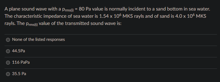 A Plane Sound Wave With A Prms I 80 Pa Value Is Normally Incident To A Sand Bottom In Sea Water The Characteristic I 1