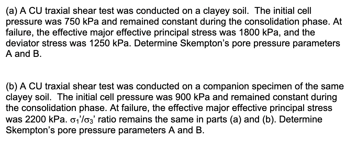 A A Cu Traxial Shear Test Was Conducted On A Clayey Soil The Initial Cell Pressure Was 750 Kpa And Remained Constant 1