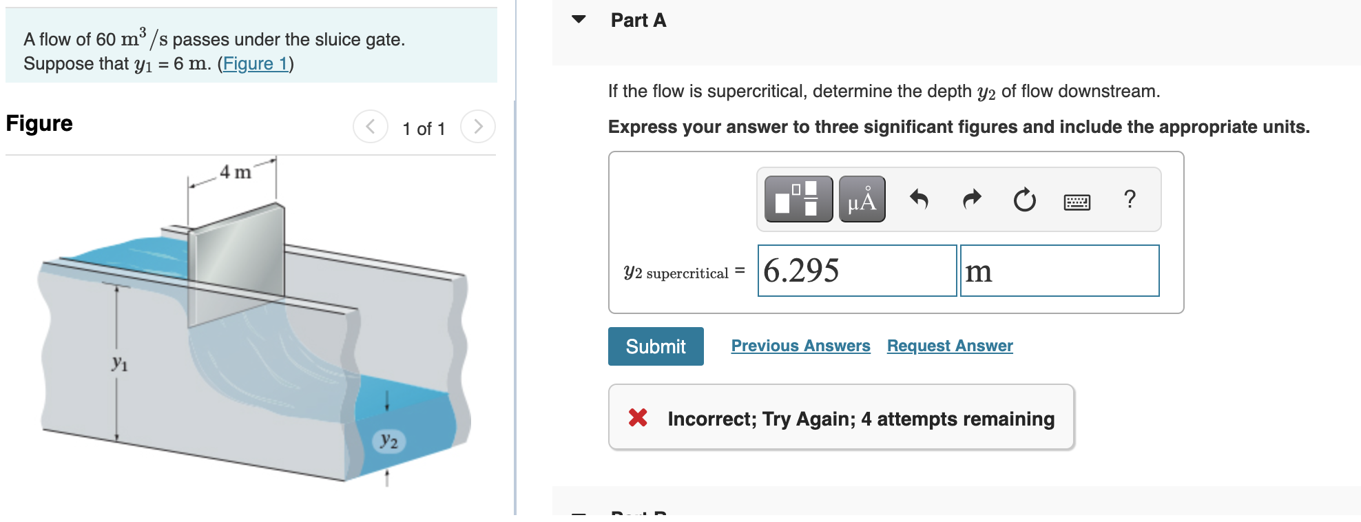 Part A A Flow Of 60 M3 S Passes Under The Sluice Gate Suppose That Y1 6 M Figure 1 If The Flow Is Supercritical D 1