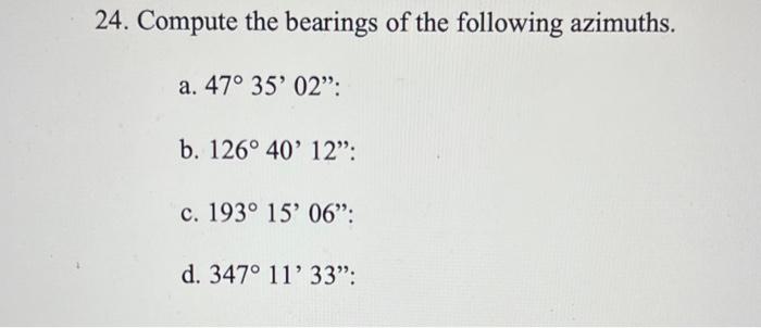 24 Compute The Bearings Of The Following Azimuths A 47 35 02 B 126 40 12 C 193 15 06 D 347 11 33 1