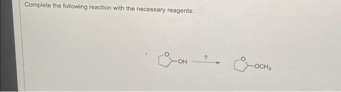 Complete The Following Reaction With The Necessary Reagents Con Oh C Och Show How The Following Compound Can Be 1