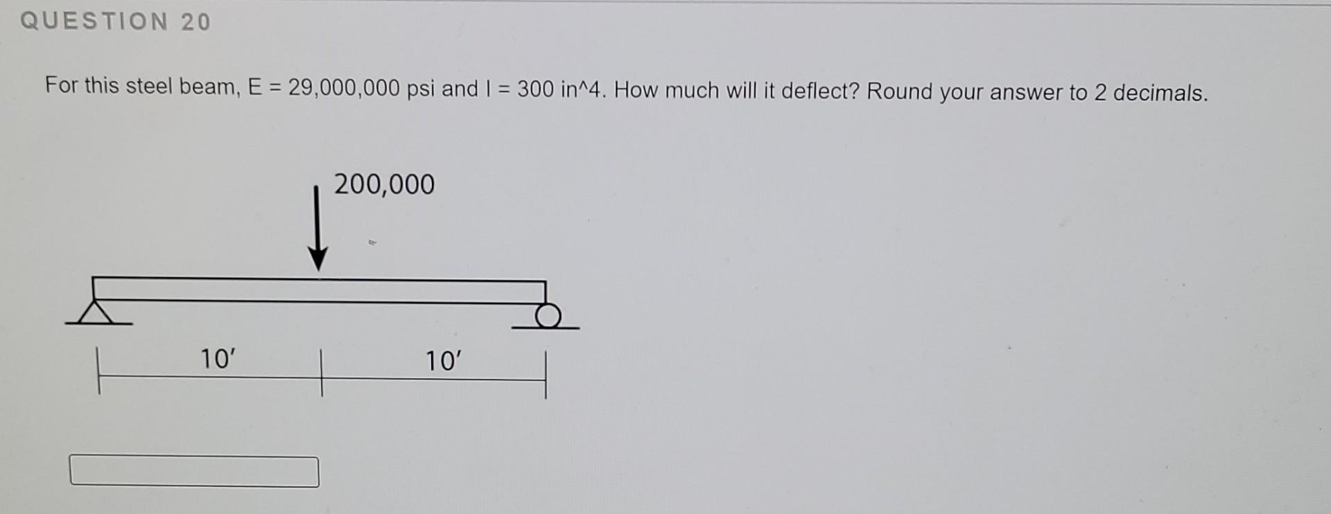 Question 20 For This Steel Beam E 29 000 000 Psi And I 300 In 4 How Much Will It Deflect Round Your Answer To 2 D 1