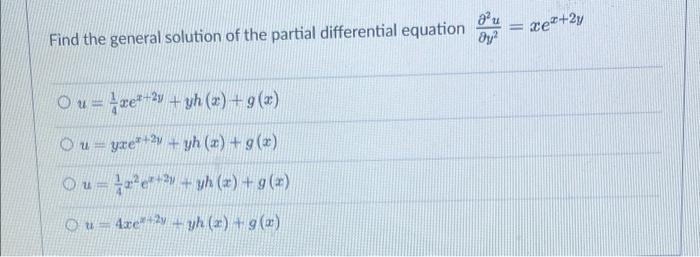 2 Oy Xe 2y Find The General Solution Of The Partial Differential Equation O U Ge 2y H 2 G 2 Ou Yxe 2 Yh X 1