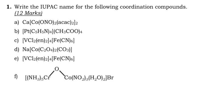 1 Write The Iupac Name For The Following Coordination Compounds 12 Marks A Ca Co Ono 2 Acac 2 2 B Pt Csh5n 4 Ch3 1