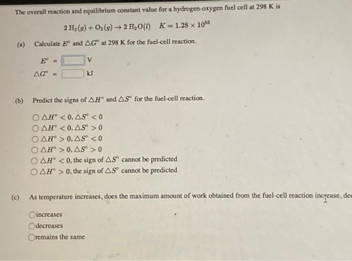 The Overall Reaction And Equilibrium Constant Value For A Hydrogen Oxygen Fuel Cell At 298 K Is 2 Hz 9 O2 G 2 H2o 1
