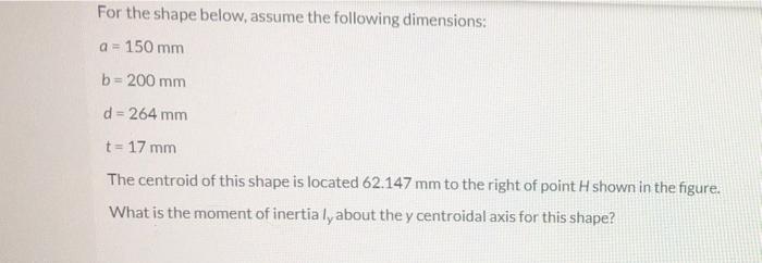 For The Shape Below Assume The Following Dimensions A 150 Mm B 200 Mm D 264 Mm T 17 Mm The Centroid Of This Shape 1