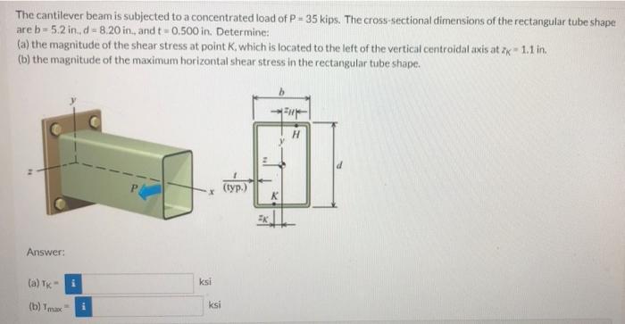 The Cantilever Beam Is Subjected To A Concentrated Load Of P 35 Kips The Cross Sectional Dimensions Of The Rectangula 1