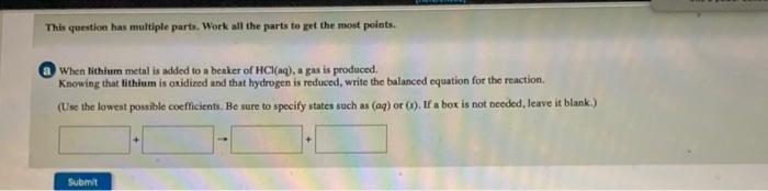 This Question Has Multiple Parts Work All The Parts To Get The Most Points When Lithium Metal Is Added To A Beaker Of 1