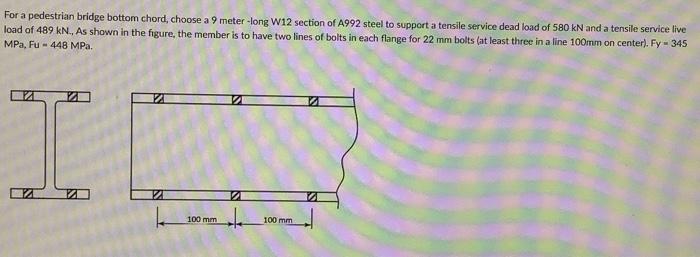 For A Pedestrian Bridge Bottom Chord Choose A 9 Meter Long W12 Section Of A992 Steel To Support A Tensile Service Dead 1
