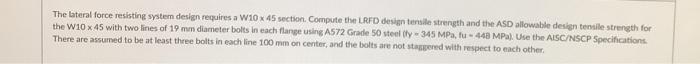 The Lateral Force Resisting System Design Requires A W10 X 45 Section Compute The Lrfd Design Tensile Strength And The 1