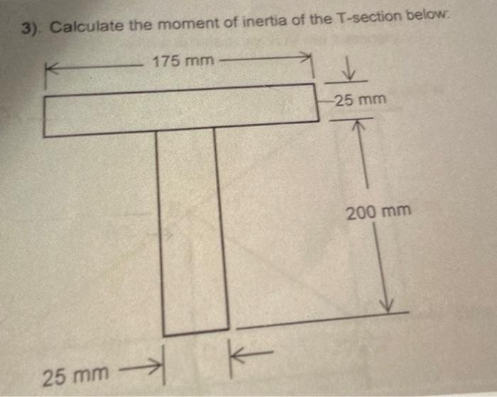3 Calculate The Moment Of Inertia Of The T Section Below 175 Mm V 25 Mm 200 Mm H K 25 Mm 9 Shown Below In Fig 1 I 2