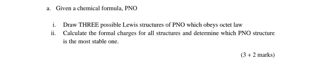 A Given A Chemical Formula Pno I Ii Draw Three Possible Lewis Structures Of Pno Which Obeys Octet Law Calculate The 1