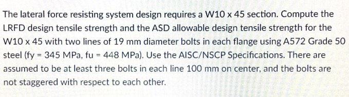 The Lateral Force Resisting System Design Requires A W10 X 45 Section Compute The Lrfd Design Tensile Strength And The 1