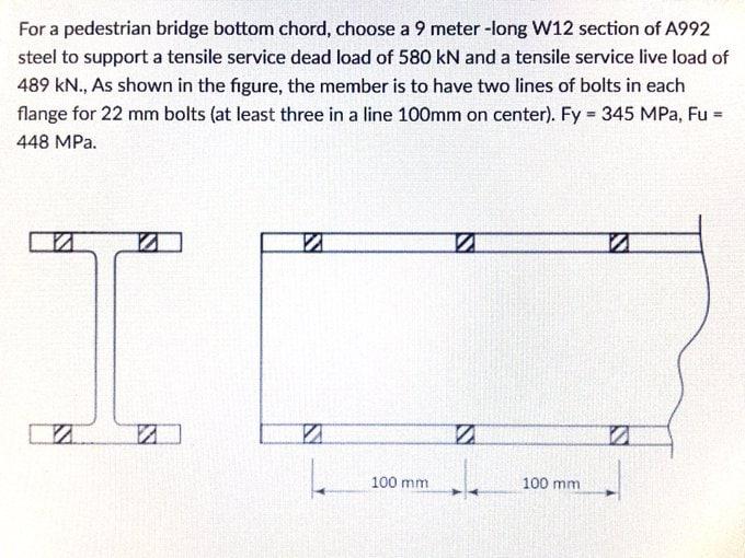 For A Pedestrian Bridge Bottom Chord Choose A 9 Meter Long W12 Section Of A992 Steel To Support A Tensile Service Dead 1