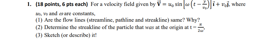 Vo 1 18 Points 6 Pts Each For A Velocity Field Given By V U Sin Wt I Voj Where Uo Vo And O Are Constants 1 1