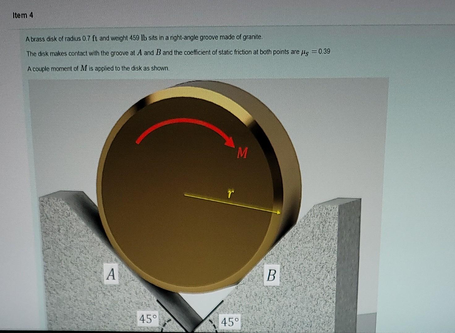 Item 4 Abrass Disk Of Radius 0 7 Ft And Weight 459 Lb Sits In A Right Angle Groove Made Of Granite The Disk Makes Conta 1