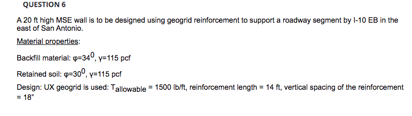 Question 6 A 20 Ft High Mse Wall Is To Be Designed Using Geogrid Reinforcement To Support A Roadway Segment By I 10 Eb I 1