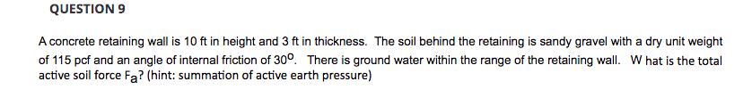 Question 9 A Concrete Retaining Wall Is 10 Ft In Height And 3 Ft In Thickness The Soil Behind The Retaining Is Sandy Gr 1