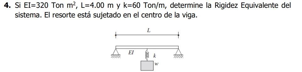 3 Si A 0 04 M2 E 2 19x106 Ton M2 L 3 00 M Y K 2 000 Ton M Determine La Rigidez Equivalente Del Sistema A E L H 5 M 2