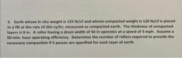 5 Earth Whose In Situ Weight Is 125 Lb Cf And Whose Compacted Weight Is 120 Lb Cf Is Placed In A Fill At The Rate Of 26 1