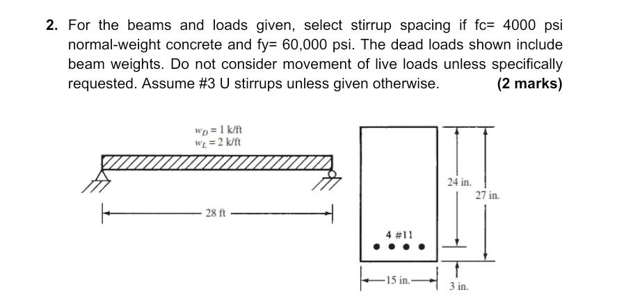 2 For The Beams And Loads Given Select Stirrup Spacing If Fc 4000 Psi Normal Weight Concrete And Fy 60 000 Psi The 1