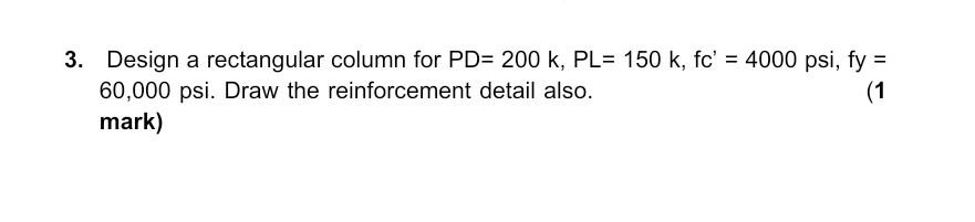 3 Design A Rectangular Column For Pd 200 K Pl 150 K Fc 4000 Psi Fy 60 000 Psi Draw The Reinforcement Detail 1
