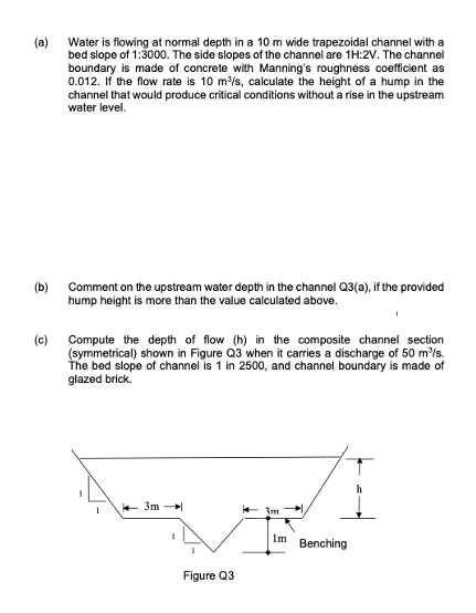 A Water Is Flowing At Normal Depth In A 10 M Wide Trapezoidal Channel With A Bed Slope Of 1 3000 The Side Slopes Of T 1