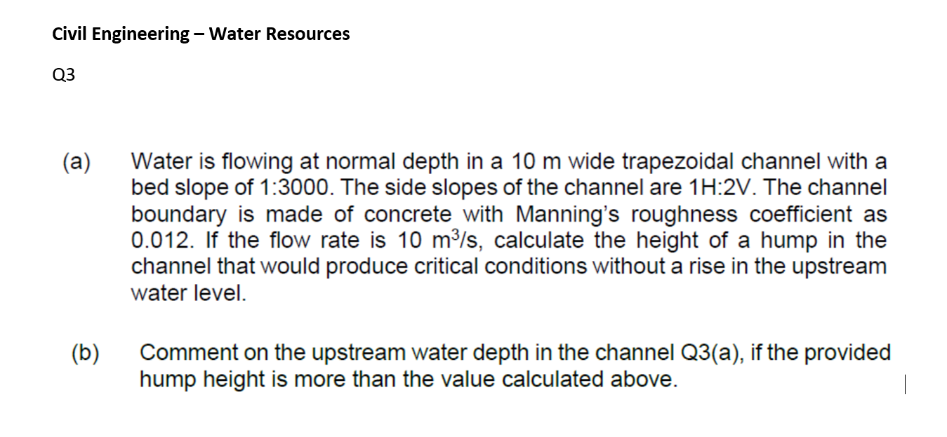 Civil Engineering Water Resources Q3 A Water Is Flowing At Normal Depth In A 10 M Wide Trapezoidal Channel With A Be 1
