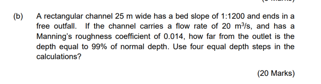 B A Rectangular Channel 25 M Wide Has A Bed Slope Of 1 1200 And Ends In A Free Outfall If The Channel Carries A Flow 1