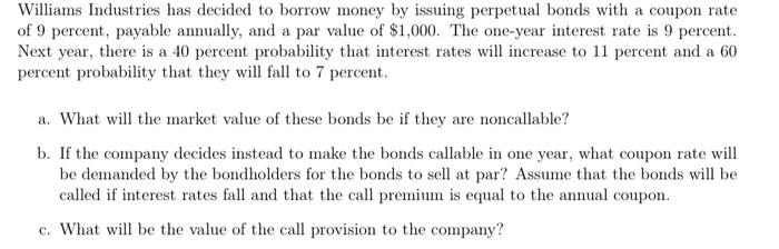 Williams Industries Has Decided To Borrow Money By Issuing Perpetual Bonds With A Coupon Rate Of 9 Percent Payable Annu 1