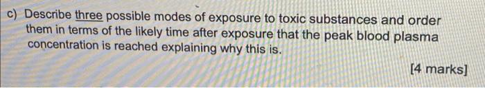 C Describe Three Possible Modes Of Exposure To Toxic Substances And Order Them In Terms Of The Likely Time After Exposu 1
