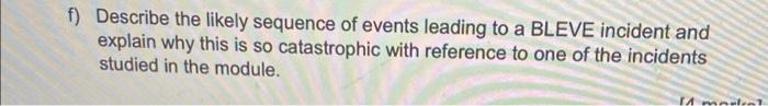 F Describe The Likely Sequence Of Events Leading To A Bleve Incident And Explain Why This Is So Catastrophic With Refer 1