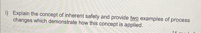 I Explain The Concept Of Inherent Safety And Provide Two Examples Of Process Changes Which Demonstrate How This Concept 1