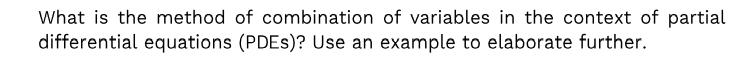 What Is The Method Of Combination Of Variables In The Context Of Partial Differential Equations Pdes Use An Example T 1