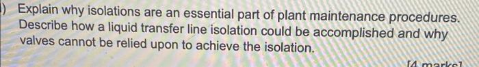 Explain Why Isolations Are An Essential Part Of Plant Maintenance Procedures Describe How A Liquid Transfer Line Isol 1