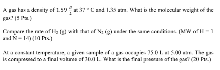 A Gas Has A Density Of 1 59 4 At 37 C And 1 35 Atm What Is The Molecular Weight Of The Gas 5 Pts Compare The Rate 1