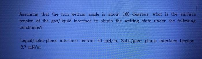 Assuming That The Non Wetting Angle Is About 180 Degrees What Is The Surface Tension Of The Gas Liquid Interface To Obt 1