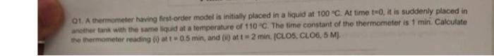 A Thermometer Having First Order Model Is Initially Placed In A Liquid At 100 C At Time T 0 It Is Suddenly Placed In A 1