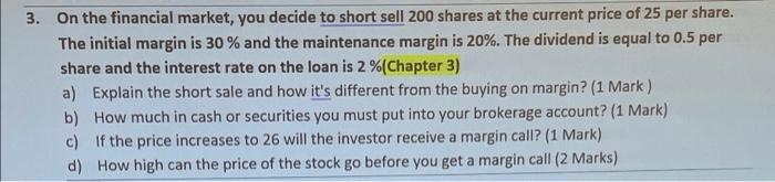 3 On The Financial Market You Decide To Short Sell 200 Shares At The Current Price Of 25 Per Share The Initial Margin 1