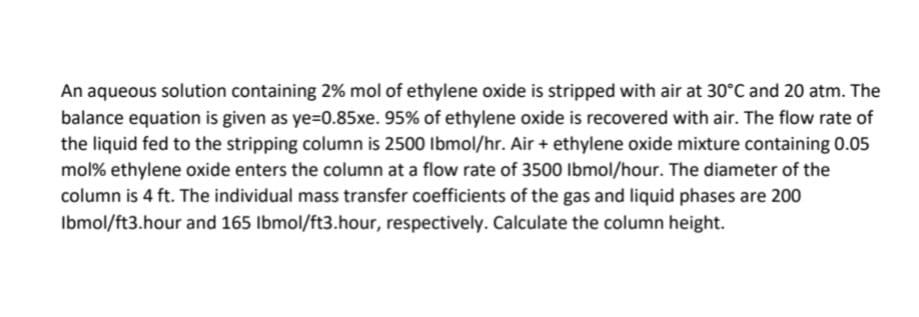 An Aqueous Solution Containing 2 Mol Of Ethylene Oxide Is Stripped With Air At 30 C And 20 Atm The Balance Equation Is 1